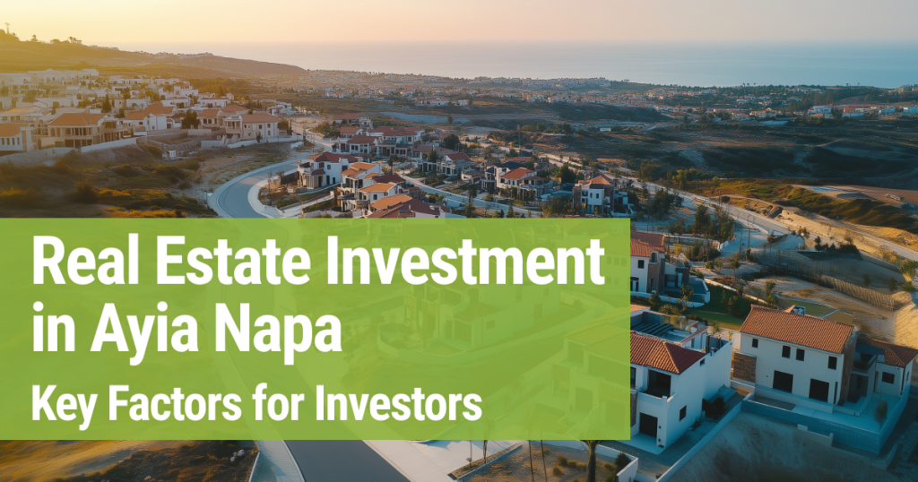 Real Estate Investment in Ayia Napa: Key Factors for Investors